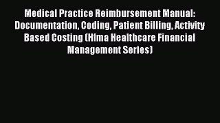 Read Medical Practice Reimbursement Manual: Documentation Coding Patient Billing Activity Based