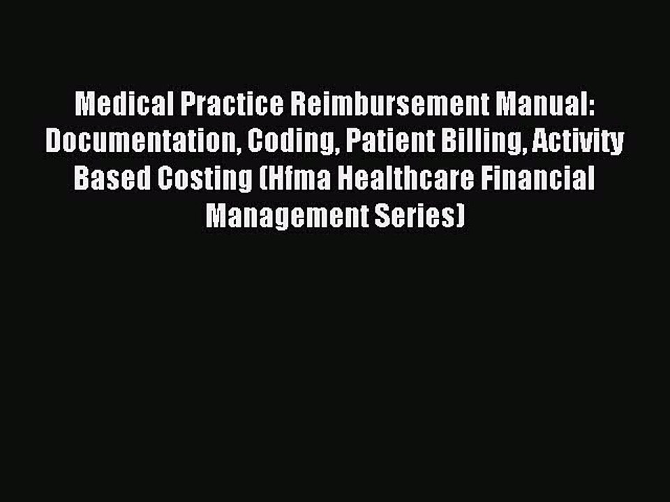 Read Medical Practice Reimbursement Manual: Documentation Coding Patient Billing Activity Based