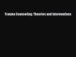 Download Trauma Counseling: Theories and Interventions PDF Free