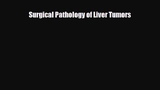 Download Surgical Pathology of Liver Tumors PDF Online
