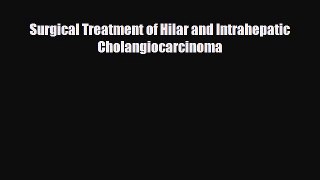 Download Surgical Treatment of Hilar and Intrahepatic Cholangiocarcinoma PDF Full Ebook