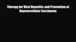 Read Therapy for Viral Hepatitis and Prevention of Hepatocellular Carcinoma PDF Full Ebook