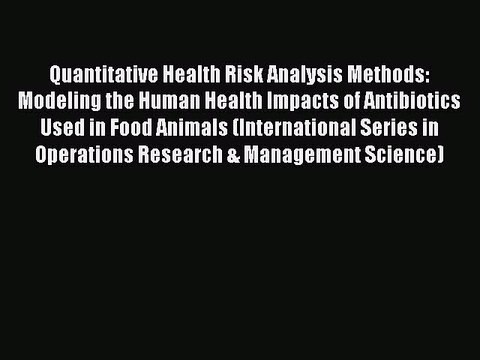 Read Quantitative Health Risk Analysis Methods: Modeling the Human Health Impacts of Antibiotics