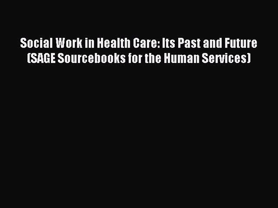 Read Social Work in Health Care: Its Past and Future (SAGE Sourcebooks for the Human Services)