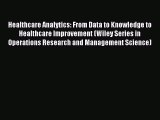 Read Healthcare Analytics: From Data to Knowledge to Healthcare Improvement (Wiley Series in