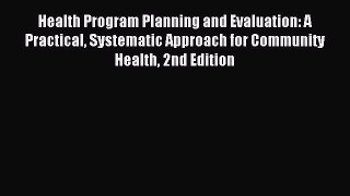 Read Health Program Planning and Evaluation: A Practical Systematic Approach for Community