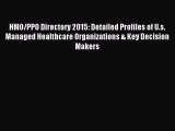 Read HMO/PPO Directory 2015: Detailed Profiles of U.s. Managed Healthcare Organizations & Key