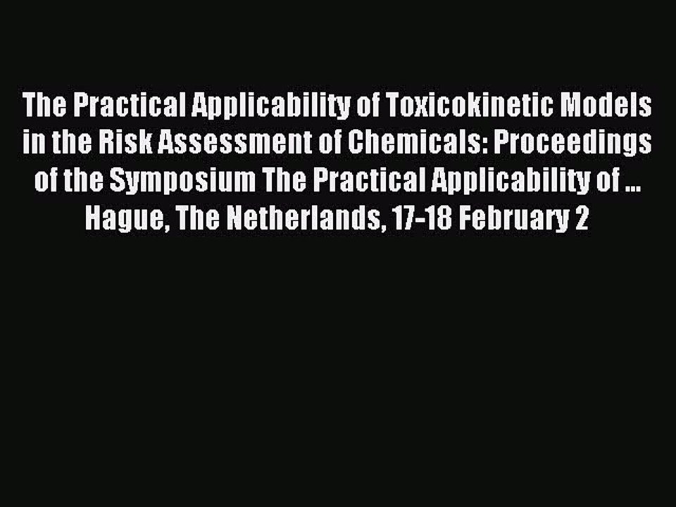 Read The Practical Applicability of Toxicokinetic Models in the Risk Assessment of Chemicals: