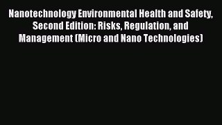 Read Nanotechnology Environmental Health and Safety Second Edition: Risks Regulation and Management