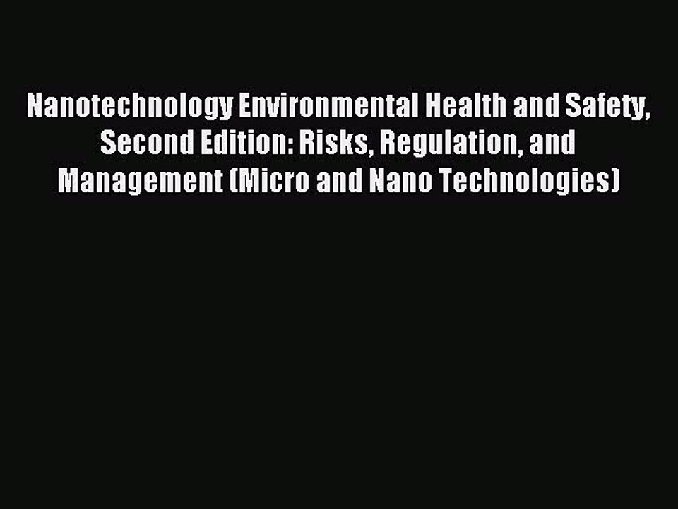 Read Nanotechnology Environmental Health and Safety Second Edition: Risks Regulation and Management