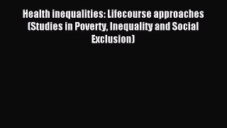 Download Health inequalities: Lifecourse approaches (Studies in Poverty Inequality and Social