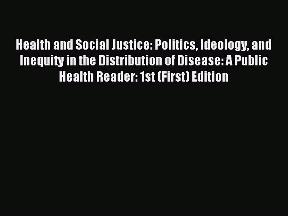 Download Health and Social Justice: Politics Ideology and Inequity in the Distribution of Disease: