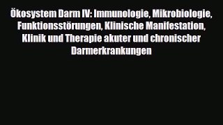 Read Ökosystem Darm IV: Immunologie Mikrobiologie Funktionsstörungen Klinische Manifestation