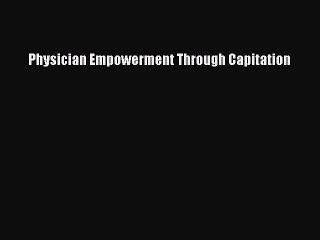 Read Physician Empowerment Through Capitation PDF Free