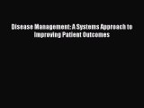 Download Disease Management: A Systems Approach to Improving Patient Outcomes PDF Free
