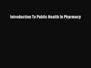 Read Introduction To Public Health In Pharmacy Ebook Free