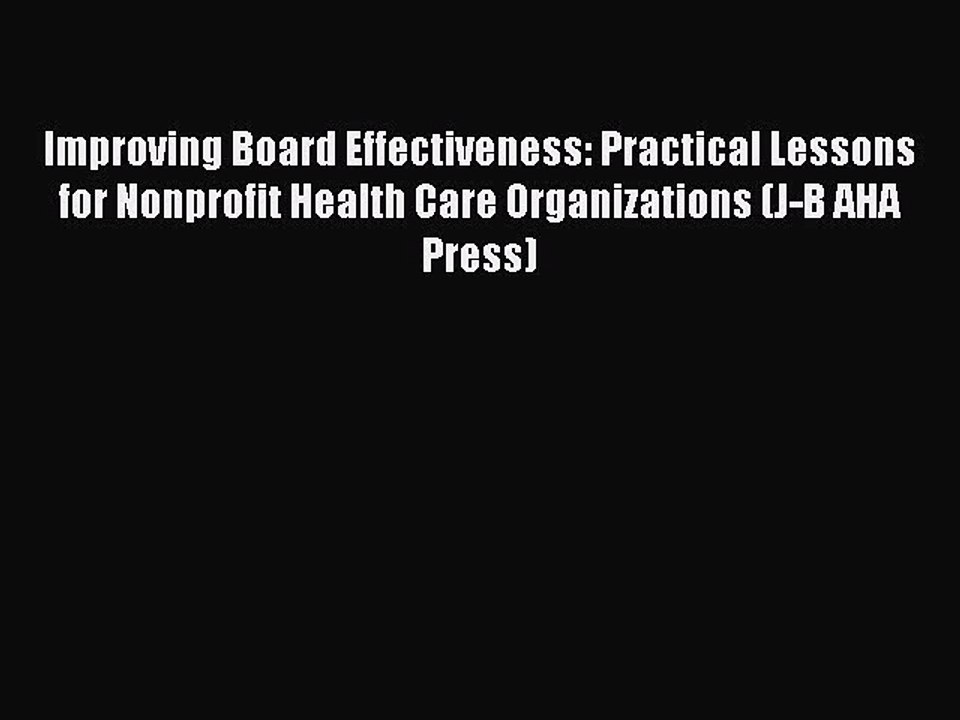 Read Improving Board Effectiveness: Practical Lessons for Nonprofit Health Care Organizations