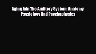 Read Aging Adn The Auditory System: Anatomy Psysiology And Psychophysics PDF Online