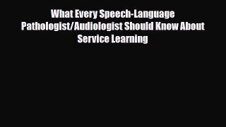 Read What Every Speech-Language Pathologist/Audiologist Should Know About Service Learning