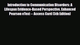 Read Introduction to Communication Disorders: A Lifespan Evidence-Based Perspective Enhanced