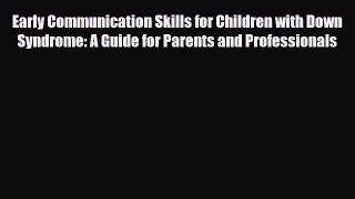 Read Early Communication Skills for Children with Down Syndrome: A Guide for Parents and Professionals