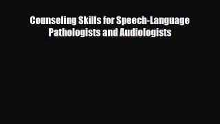 Download Counseling Skills for Speech-Language Pathologists and Audiologists PDF Online