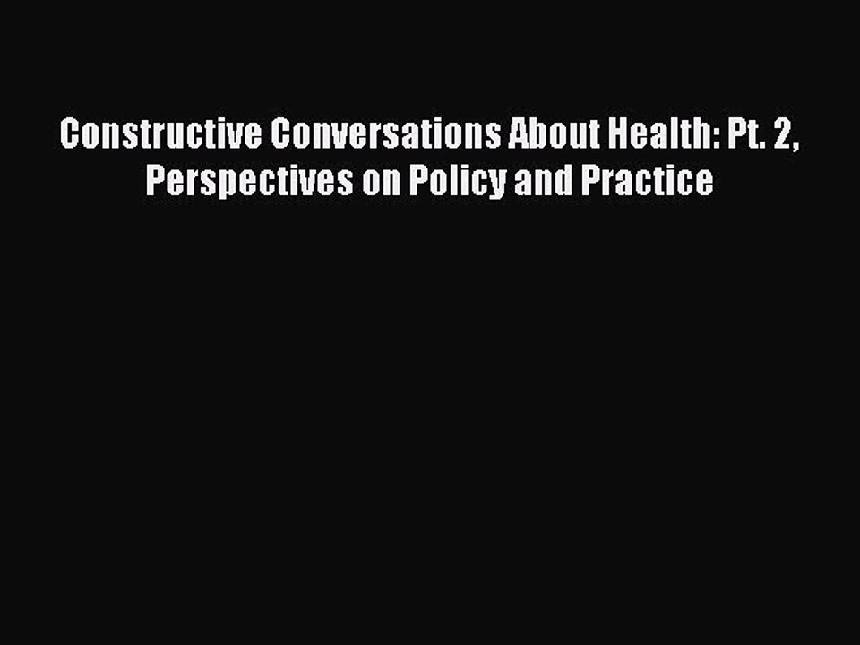 Read Constructive Conversations About Health: Pt. 2 Perspectives on Policy and Practice Ebook