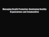 Download Managing Health Promotion: Developing Healthy Organizations and Communities Ebook
