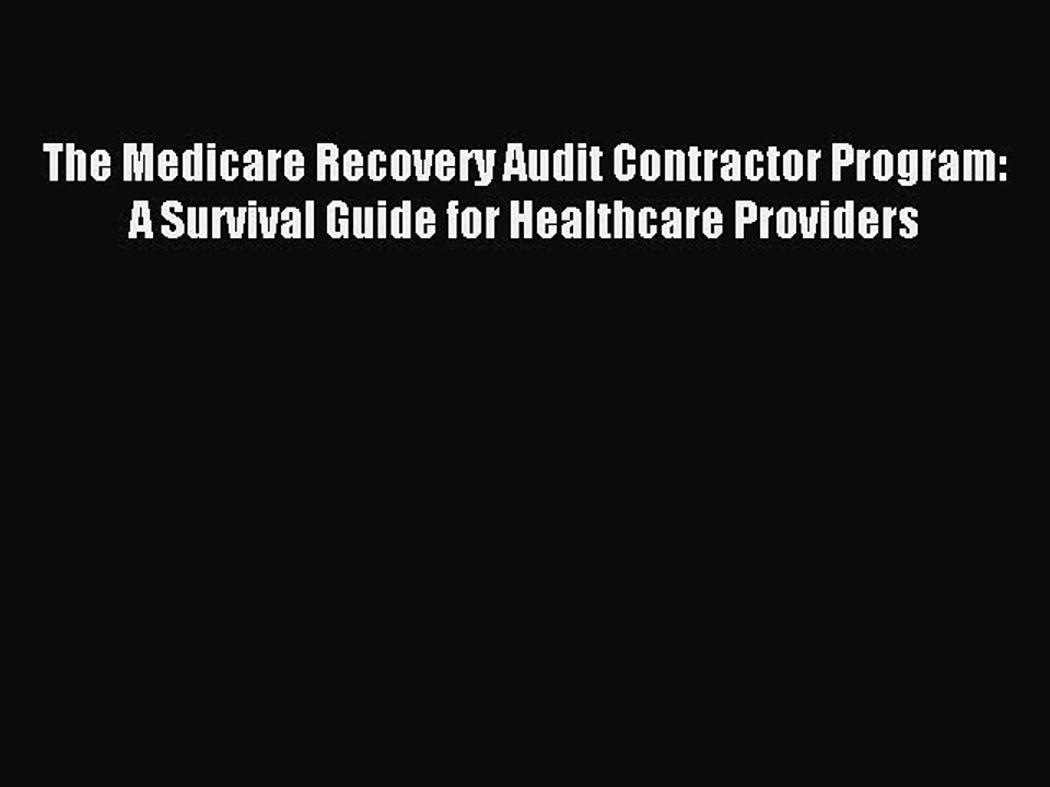 Read The Medicare Recovery Audit Contractor Program: A Survival Guide for Healthcare Providers