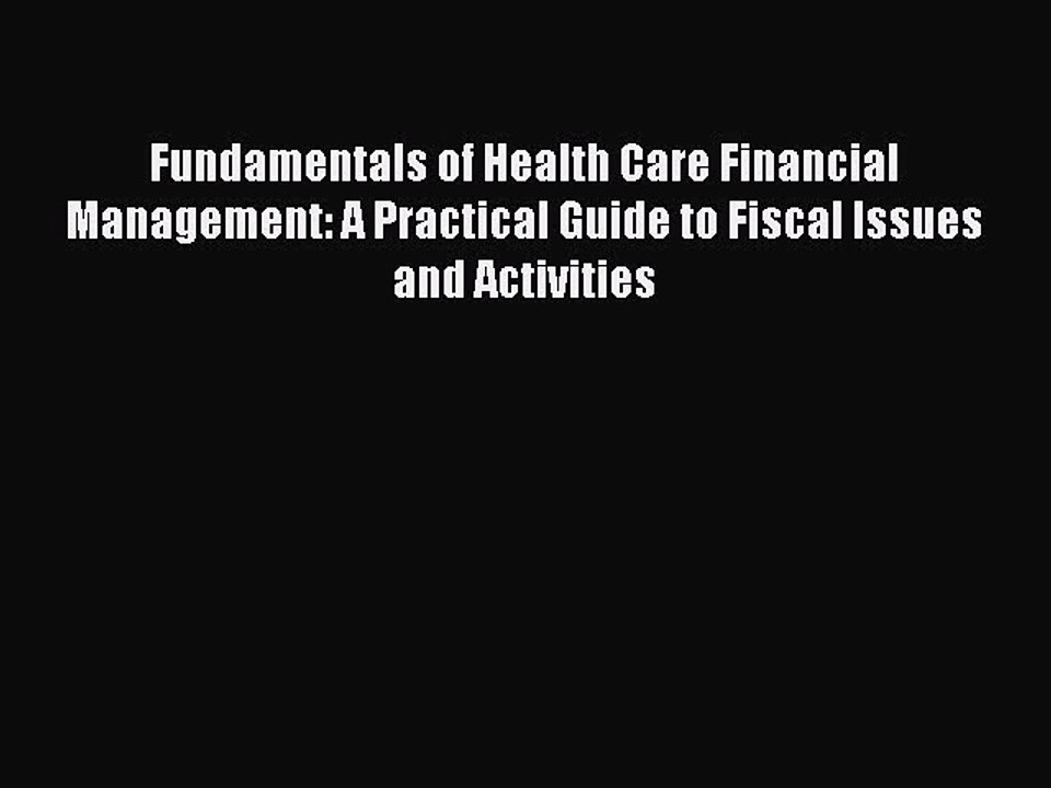 Read Fundamentals of Health Care Financial Management: A Practical Guide to Fiscal Issues and