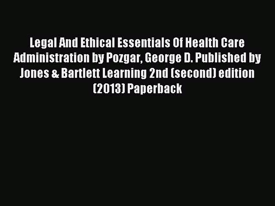 Read Legal And Ethical Essentials Of Health Care Administration by Pozgar George D. Published