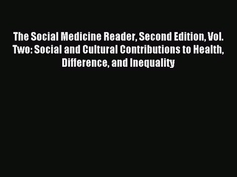 Read The Social Medicine Reader Second Edition Vol. Two: Social and Cultural Contributions