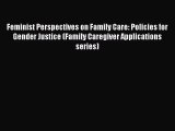 Read Feminist Perspectives on Family Care: Policies for Gender Justice (Family Caregiver Applications