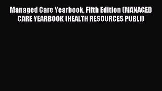 Read Managed Care Yearbook Fifth Edition (MANAGED CARE YEARBOOK (HEALTH RESOURCES PUBL)) Ebook