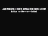 Read Legal Aspects of Health Care Administration Ninth Edition (and Resource Guide) PDF Online