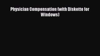 Download Physician Compensation (with Diskette for Windows) Ebook Free