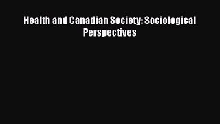 Read Health and Canadian Society: Sociological Perspectives Ebook Free