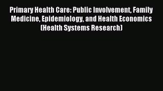 Download Primary Health Care: Public Involvement Family Medicine Epidemiology and Health Economics