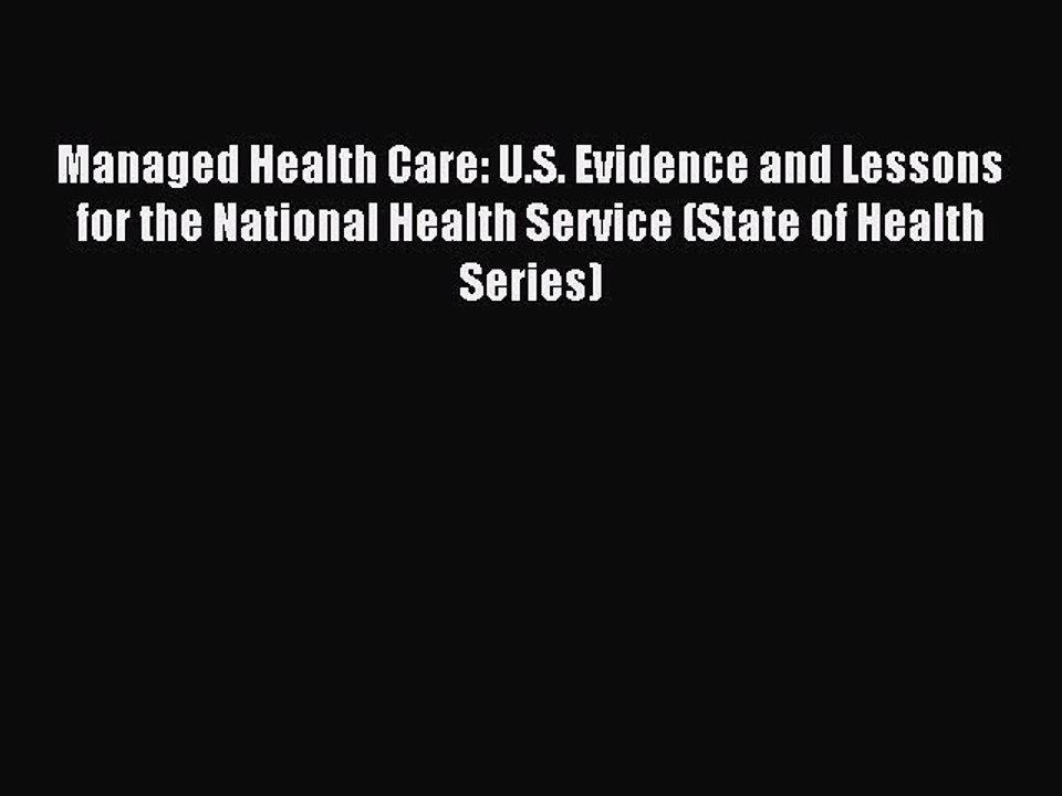 Read Managed Health Care: U.S. Evidence and Lessons for the National Health Service (State