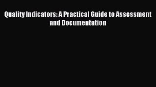 Read Quality Indicators: A Practical Guide to Assessment and Documentation PDF Online