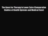 Read The Quest for Therapy in Lower Zaire (Comparative Studies of Health Systems and Medical