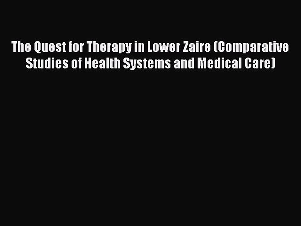 Read The Quest for Therapy in Lower Zaire (Comparative Studies of Health Systems and Medical