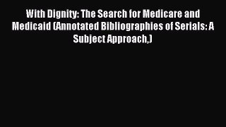 Read With Dignity: The Search for Medicare and Medicaid (Annotated Bibliographies of Serials: