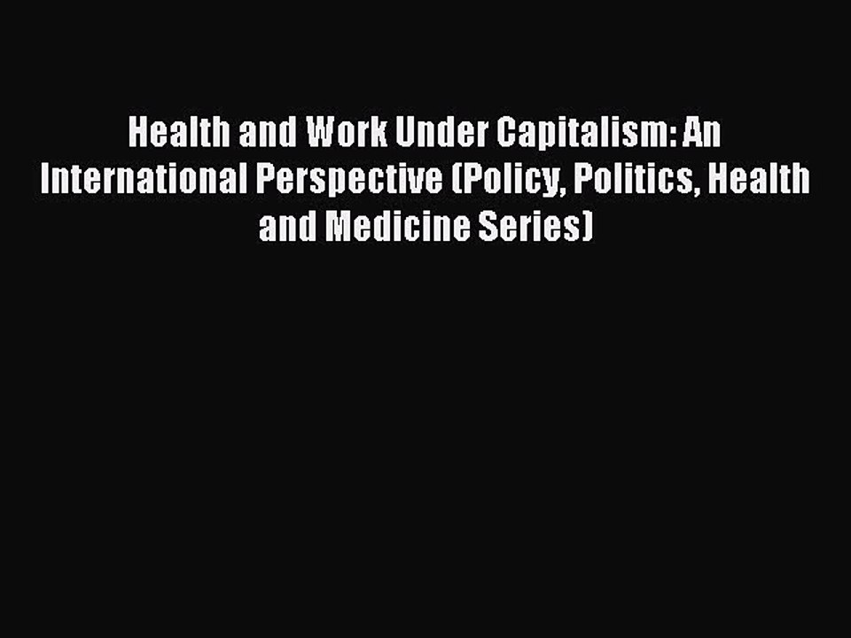 Read Health and Work Under Capitalism: An International Perspective (Policy Politics Health