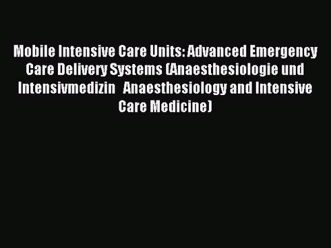 Read Mobile Intensive Care Units: Advanced Emergency Care Delivery Systems (Anaesthesiologie