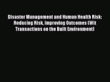Download Disaster Management and Human Health Risk: Reducing Risk Improving Outcomes (Wit Transactions