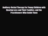 Read Auditory-Verbal Therapy For Young Children with Hearing Loss and Their Families and the