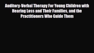 Read Auditory-Verbal Therapy For Young Children with Hearing Loss and Their Families and the