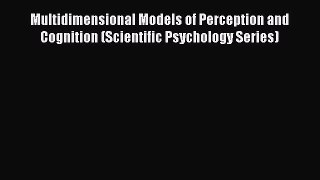 Download Multidimensional Models of Perception and Cognition (Scientific Psychology Series)