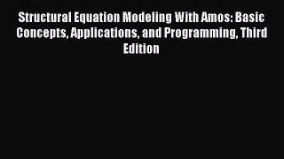 Read Structural Equation Modeling With Amos: Basic Concepts Applications and Programming Third